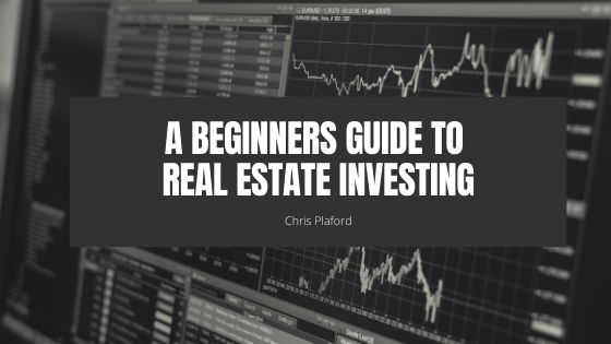 A Beginners Guide to Real Estate Investing - Chris Plaford - Wilmington, North Carolina