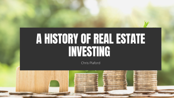 A History of Real Estate Investing - Chris Plaford - Wilmington, North Carolina