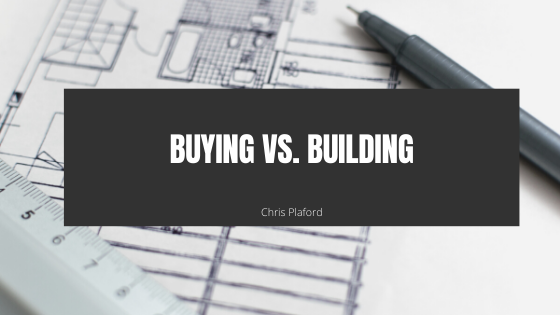 Buying Vs. Building - Chris Plaford - Wilmington, North Carolina