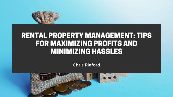 Rental Property Management: Tips for Maximizing Profits and Minimizing Hassles