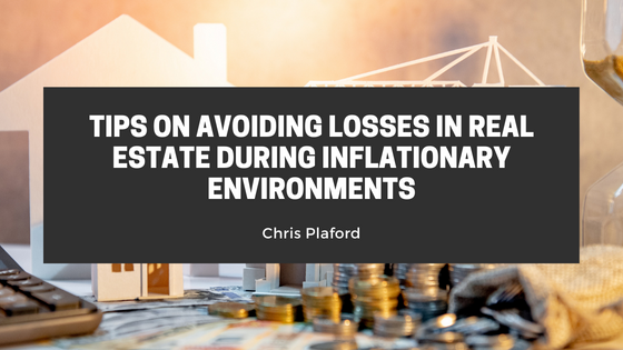 Tips On Avoiding Losses In Real Estate During Inflationary Environments
