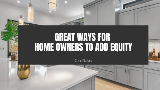 Great Ways for Home Owners to Add Equity - Chris Plaford - Wilmington, North Carolina