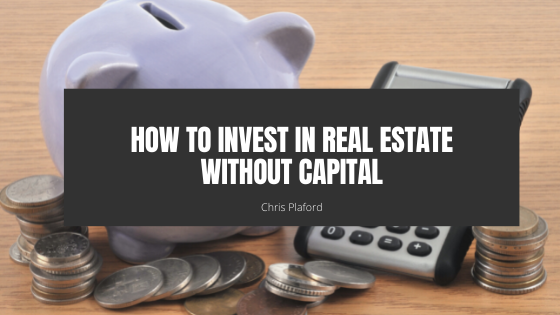 How to Invest in Real Estate Without Capital - Chris Plaford - Wilmington, North Carolina