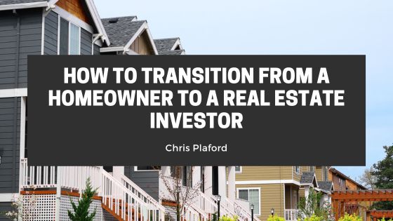 How to Transition from a Homeowner to a Real Estate Investor