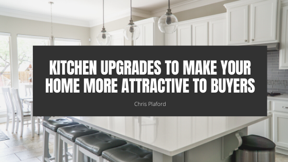 Kitchen Upgrades to Make Your Home More Attractive to Buyers - Chris Plaford - Wilmington, North Carolina