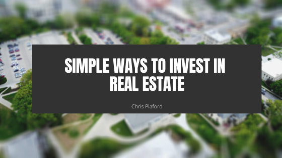 Simple Ways to Invest in Real Estate - Chris Plaford - Wilmington, North Carolina