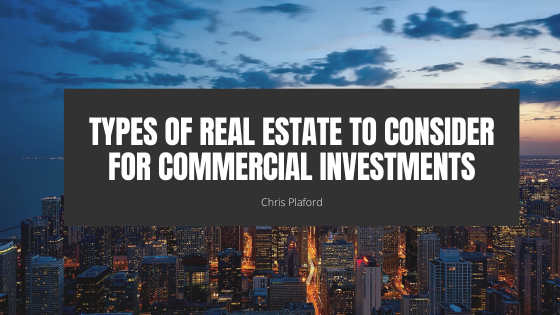 Types of Real Estate to Consider for Commercial Investments - Chris Plaford - Wilmington, North Carolina
