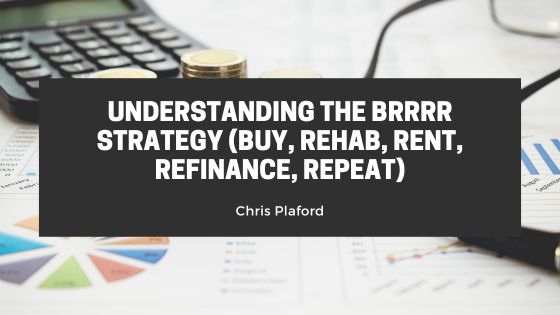 Understanding the BRRRR Strategy (Buy, Rehab, Rent, Refinance, Repeat)