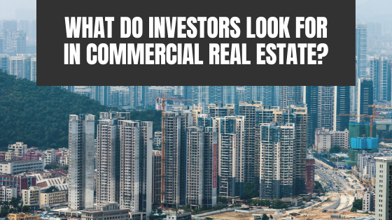 What Do Investors Look for in Commercial Real Estate?