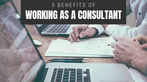 5 Benefits of Working as a Consultant